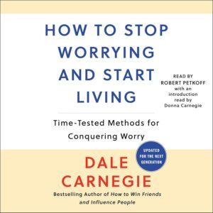 How to Stop Worrying and Start Living By Dale Carnegie